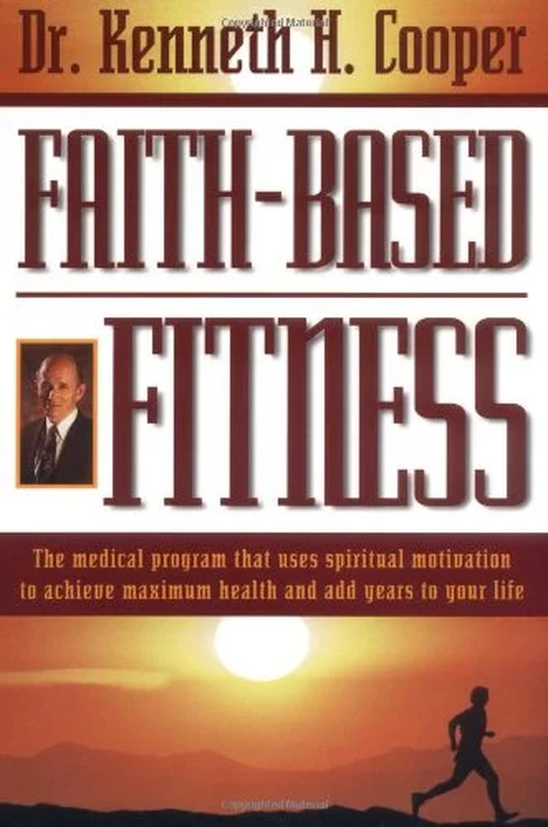 Faith-Based Fitness: the Medical Program That Uses Spiritual Motivation to Achieve Maximum Health and Add Years to Your Life (Paperback)