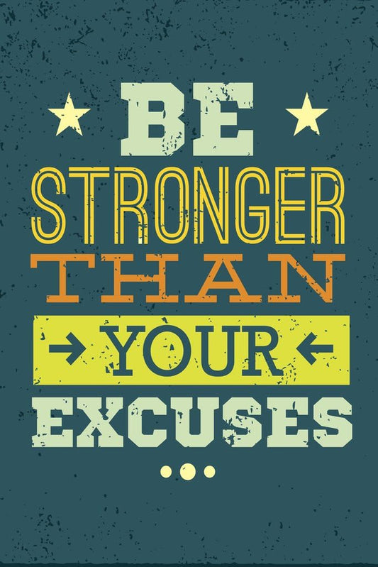 Be Stronger than Your Excuses Perseverance Determination Perseverance Strength Resilience Dedication Hustle Grind Ambition Motivational Cool Wall Art Print Poster 12X18