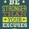 Be Stronger than Your Excuses Perseverance Determination Perseverance Strength Resilience Dedication Hustle Grind Ambition Motivational Cool Wall Art Print Poster 12X18